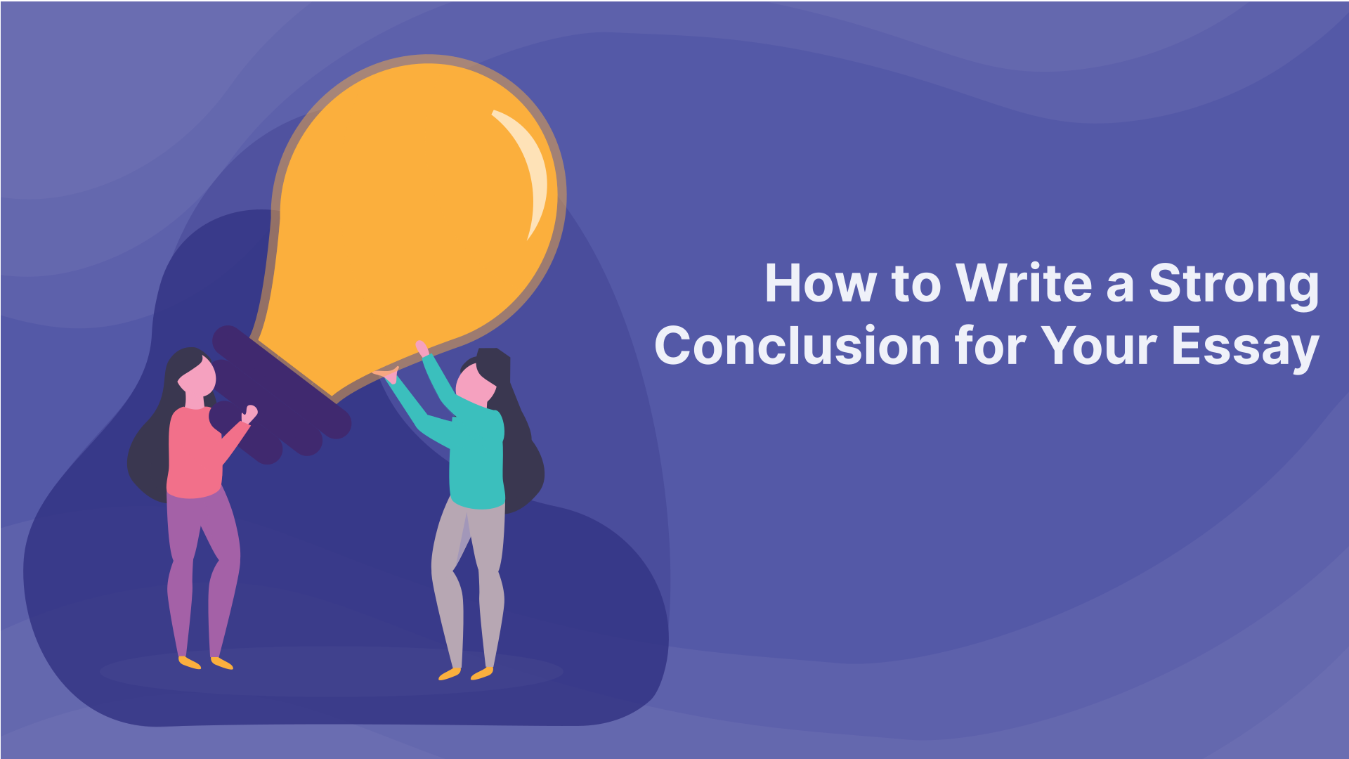 How to Write a Strong Conclusion for Your Essay